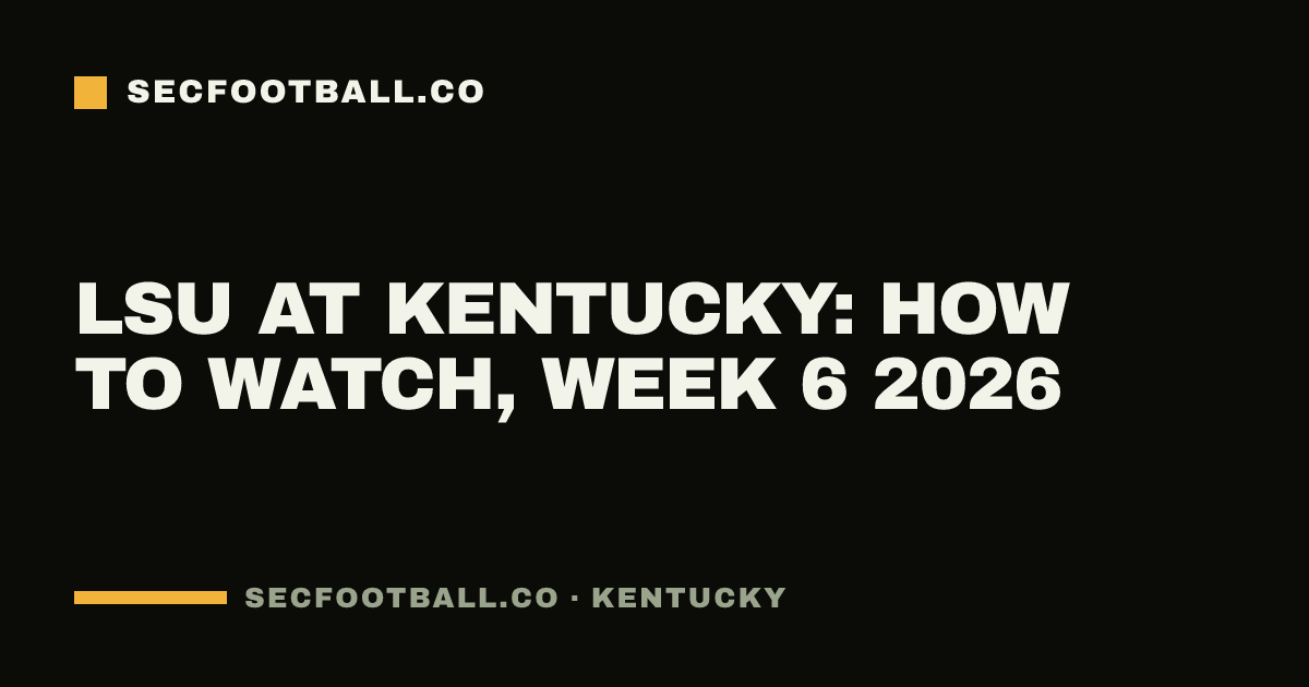 LSU at Kentucky: how to watch, Week 6 2026
