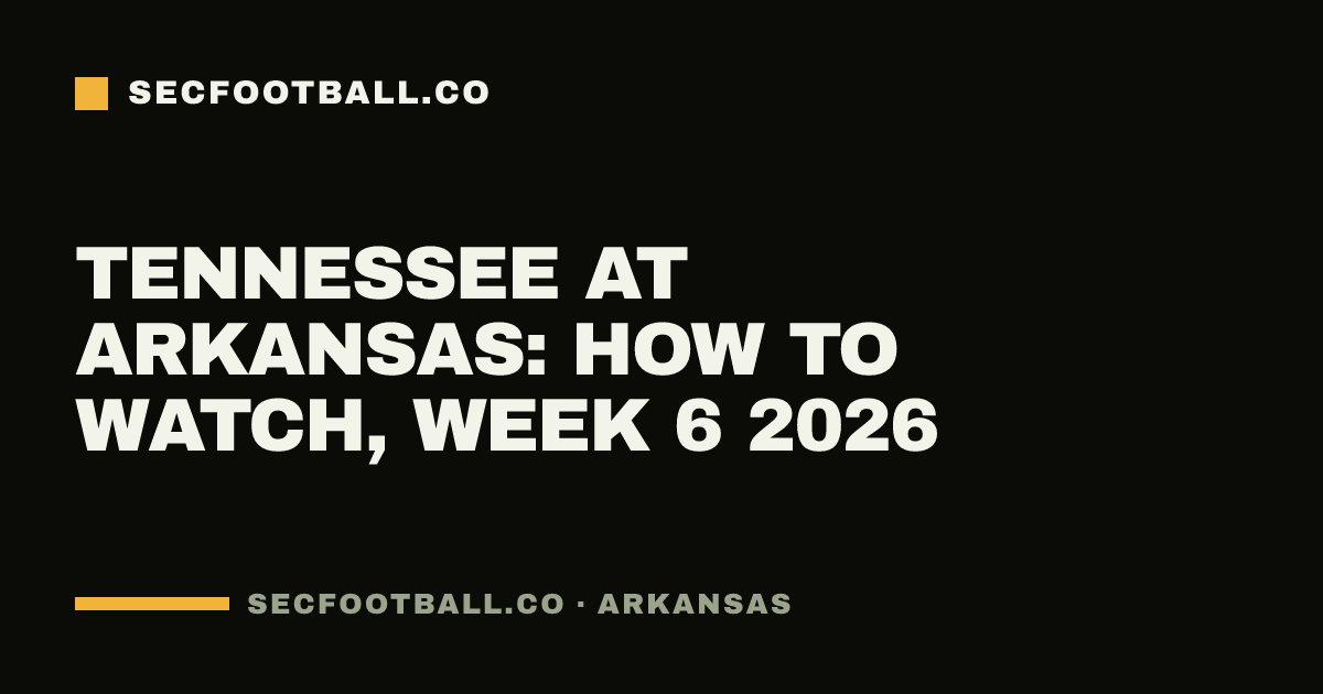 Tennessee at Arkansas: how to watch, Week 6 2026