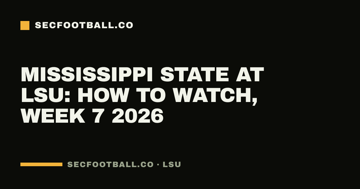 Mississippi State at LSU: how to watch, Week 7 2026