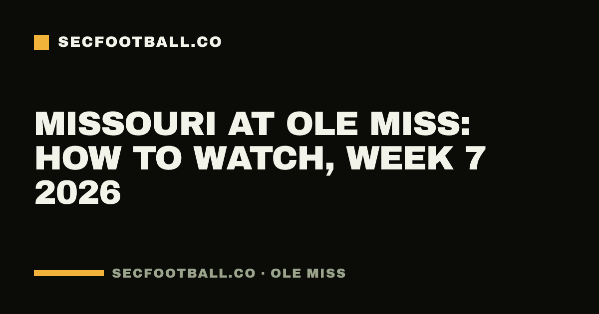 Missouri at Ole Miss: how to watch, Week 7 2026