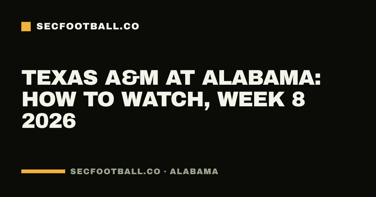 Texas A&M at Alabama: how to watch, Week 8 2026