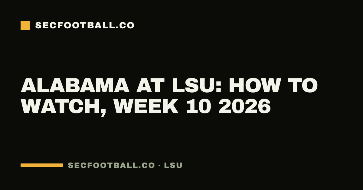 Alabama at LSU: how to watch, Week 10 2026