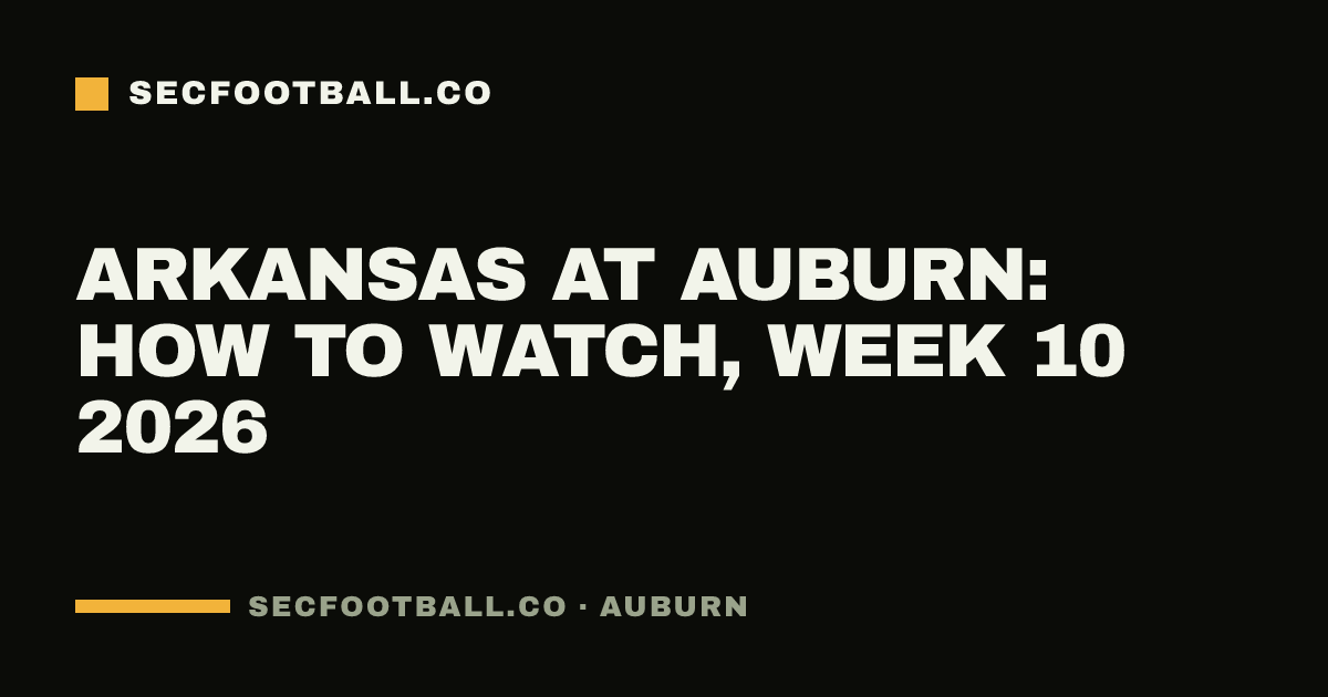 Arkansas at Auburn: how to watch, Week 10 2026