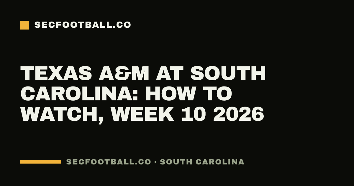 Texas A&M at South Carolina: how to watch, Week 10 2026