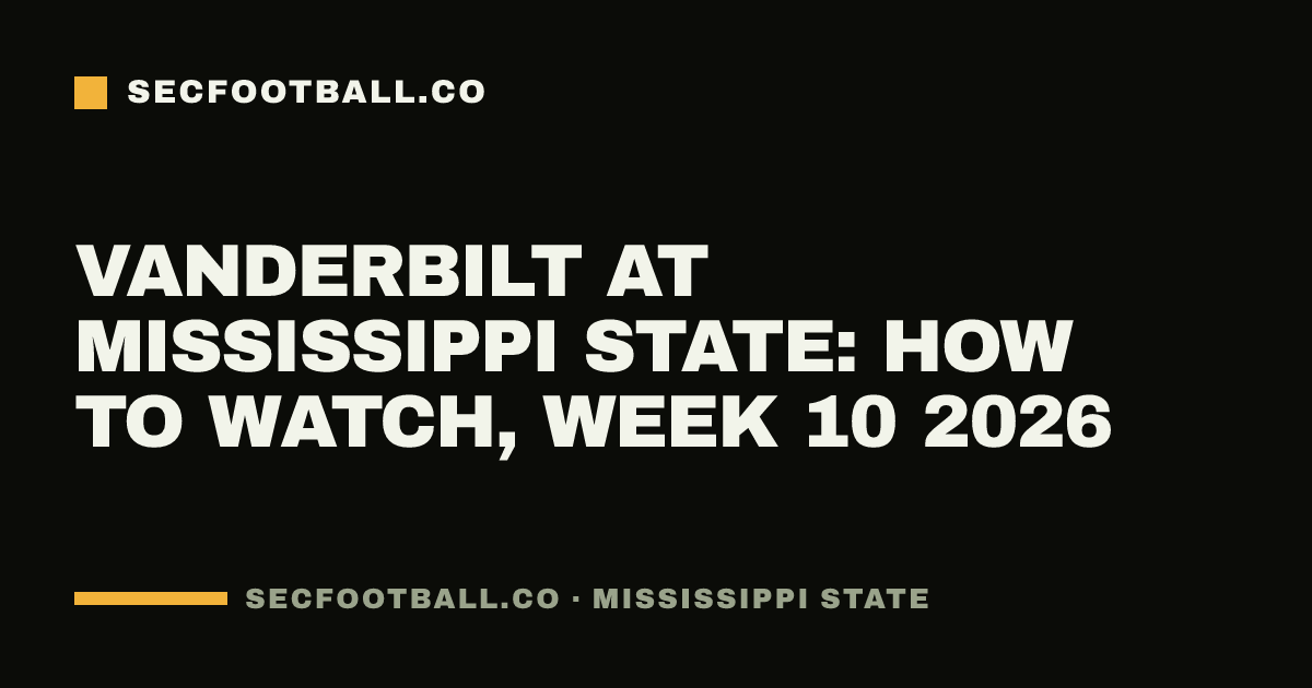 Vanderbilt at Mississippi State: how to watch, Week 10 2026