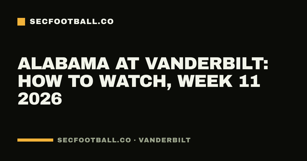 Alabama at Vanderbilt: how to watch, Week 11 2026
