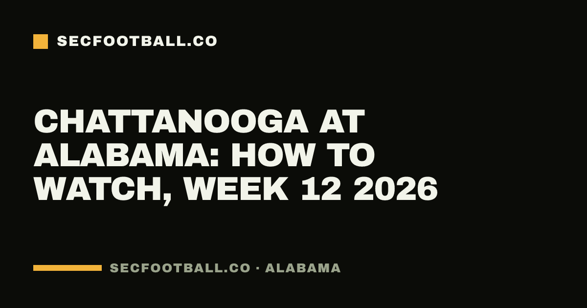 Chattanooga at Alabama: how to watch, Week 12 2026