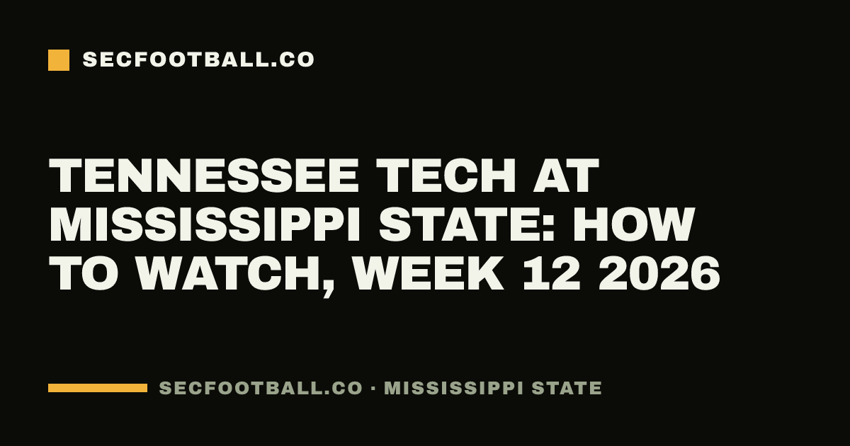 Tennessee Tech at Mississippi State: how to watch, Week 12 2026