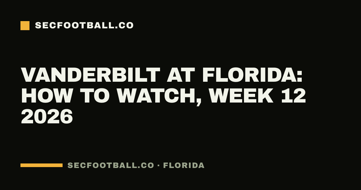 Vanderbilt at Florida: how to watch, Week 12 2026