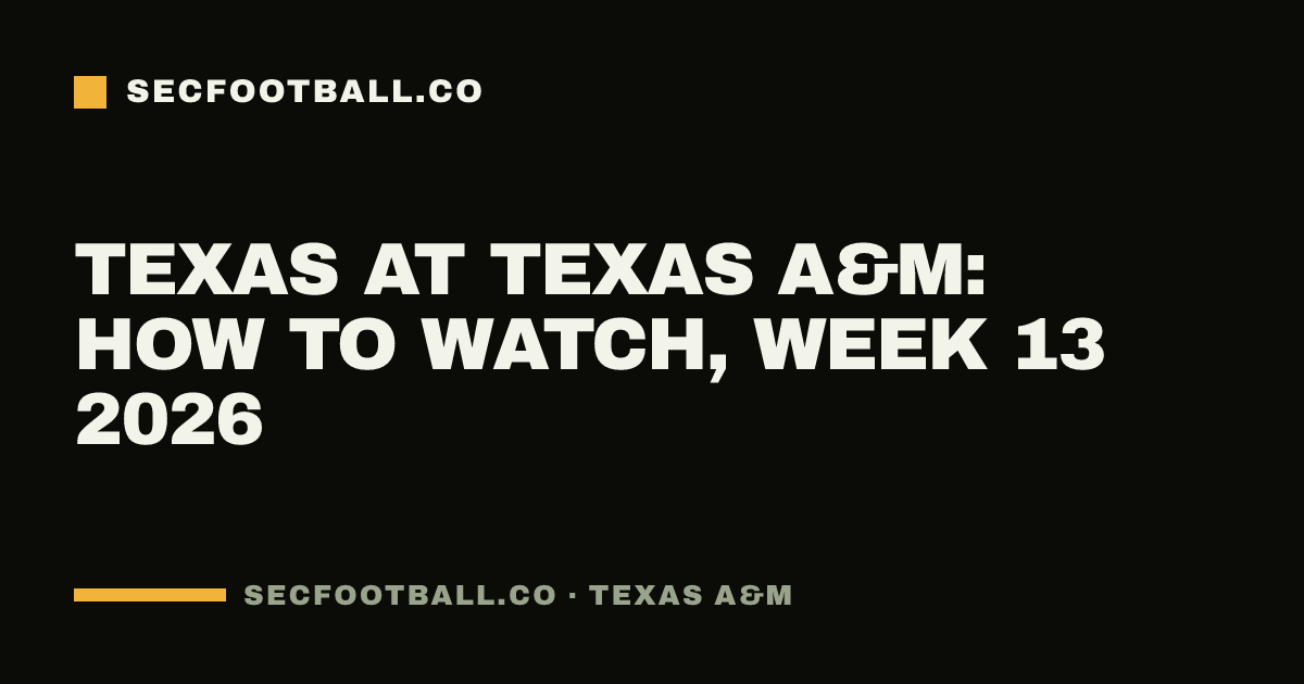 Texas at Texas A&M: how to watch, Week 13 2026