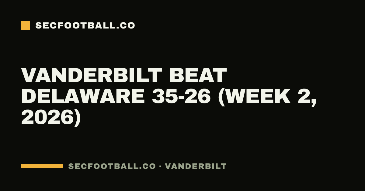 Vanderbilt beat Delaware 35-26 (Week 2, 2026)