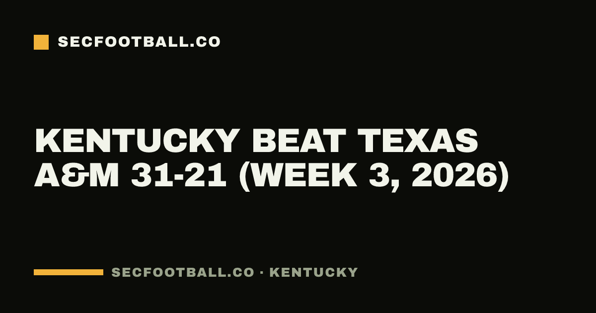Kentucky beat Texas A&M 31-21 (Week 3, 2026)