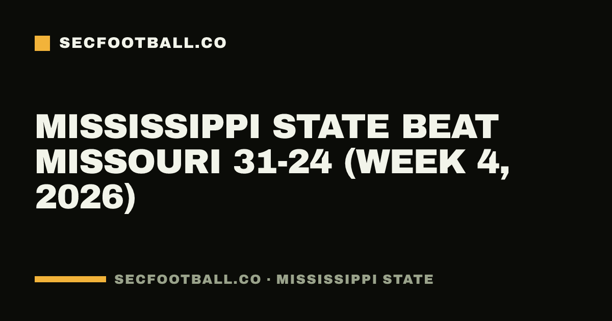 Mississippi State beat Missouri 31-24 (Week 4, 2026)