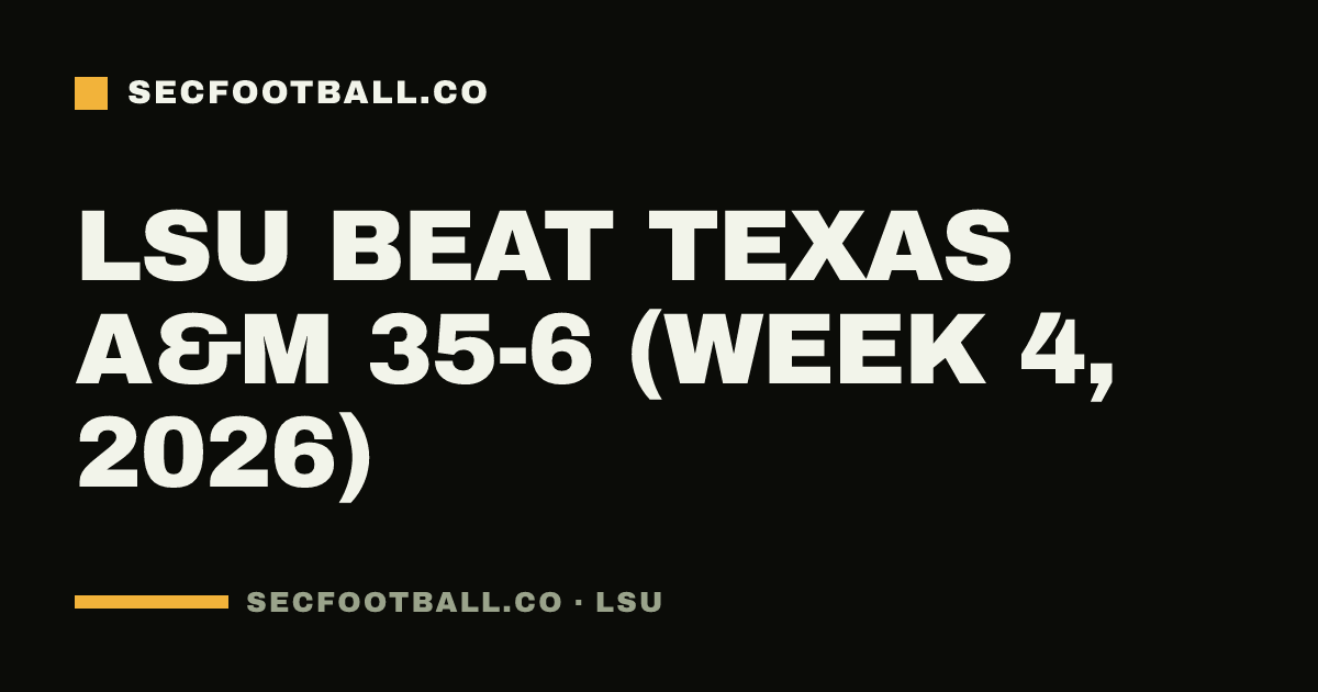 LSU beat Texas A&M 35-6 (Week 4, 2026)