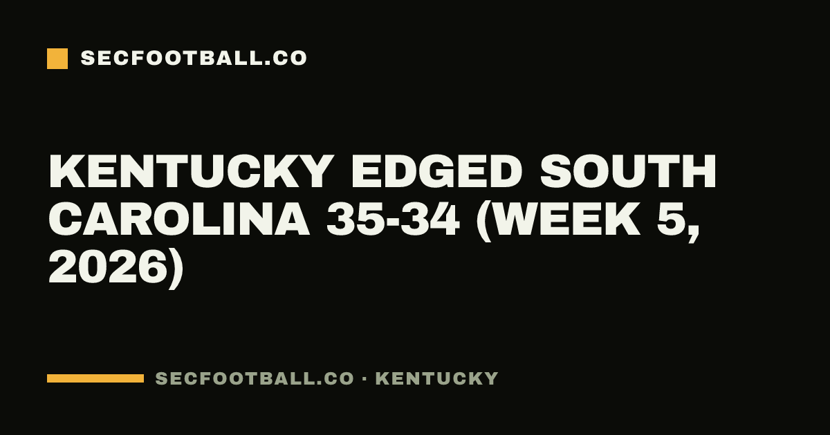 Kentucky edged South Carolina 35-34 (Week 5, 2026)